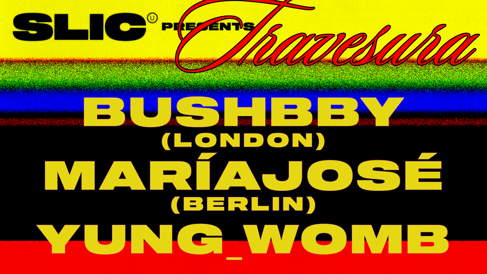 SLIC Unit presents: TRAVESURA with Bushbby, maríajosé, yung_womb