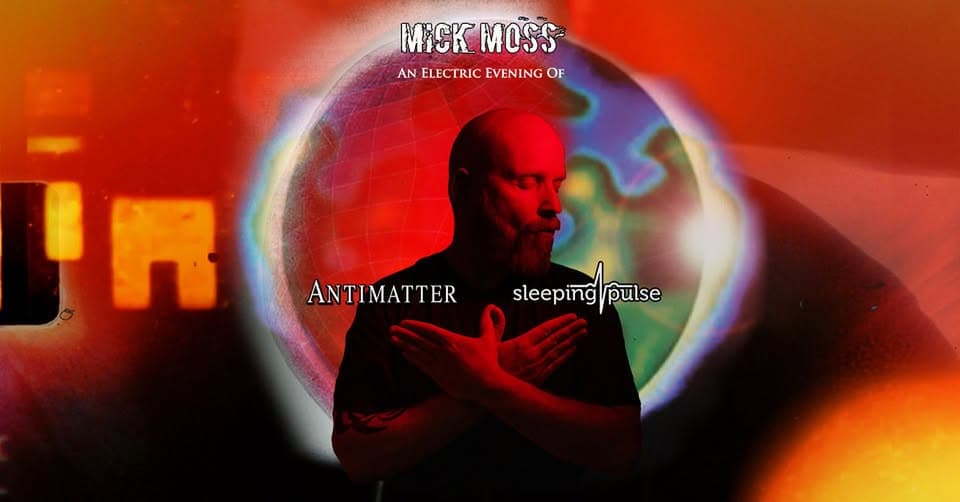 MICK MOSS An Electric Evening Of: ANTIMATTER & SLEEPING PULSE event cover