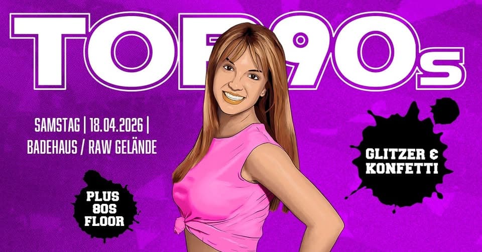 TOP90s: 90s Pop, Eurodance, Trash *KONFETTI & GLITZER SPECIAL* + 80s Floor event cover