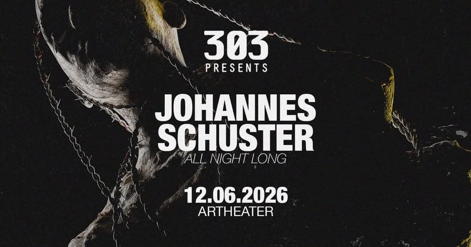 303 presents JOHANNES SCHUSTER (All Night Long) @ARTHEATER event cover