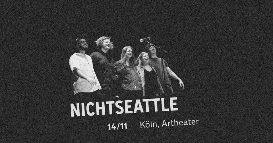 NICHTSEATTLE (Staatsakt) / Köln, Artheater event cover