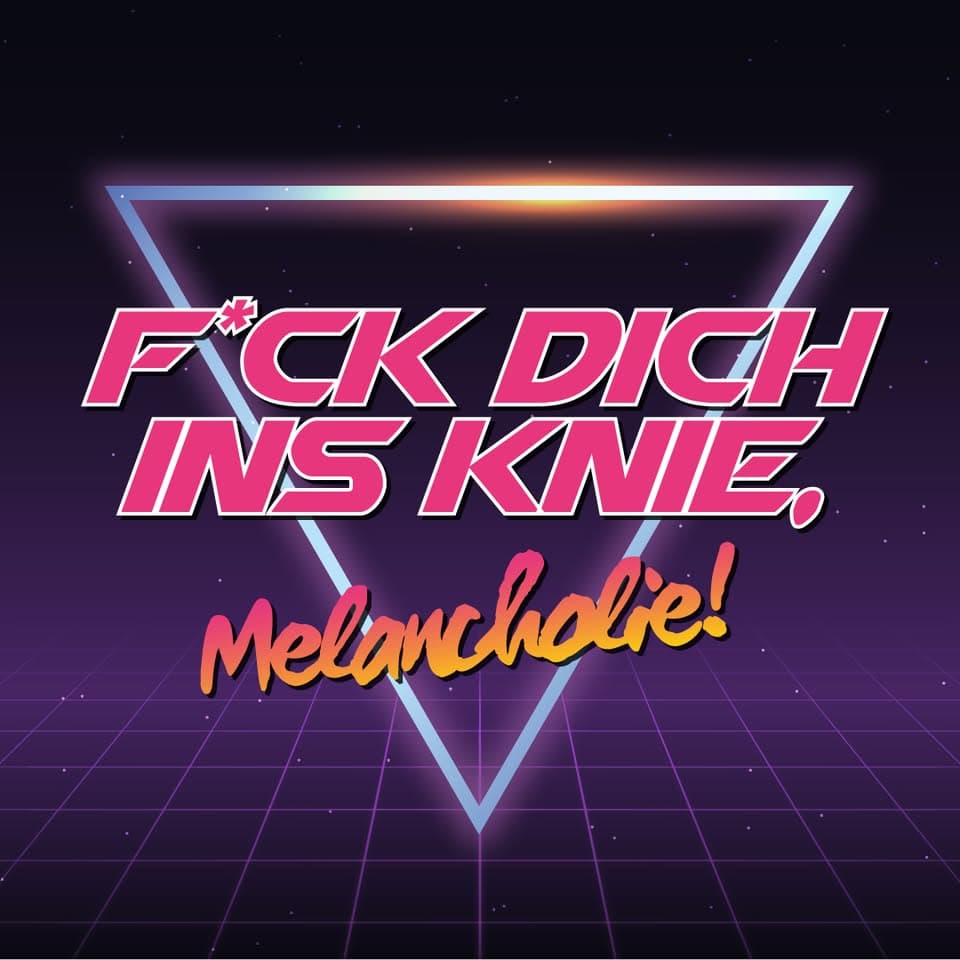 F*ck dich ins Knie, Melancholie! (Gutelaunelieder & Alles, was schön ist) event cover